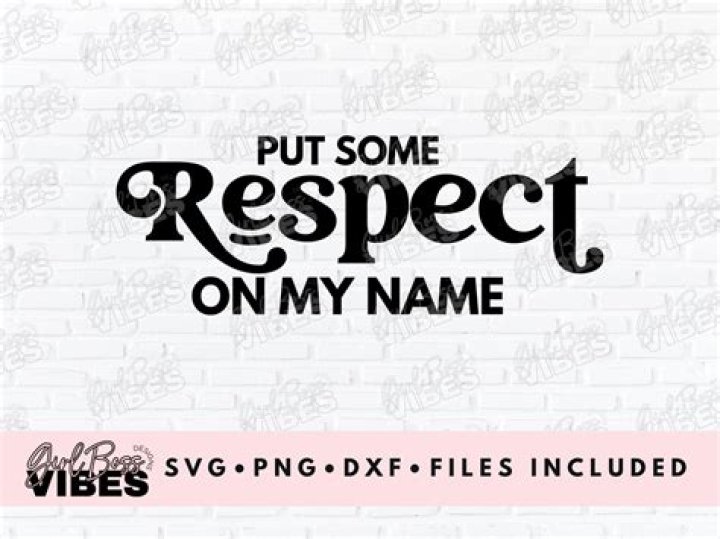 Put Some Respect on My Name: Understanding the Importance of Respect in Personal and Professional Life