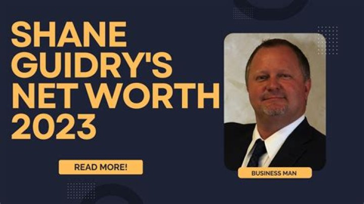 Shane Guidry Net Worth: A Comprehensive Look at His Wealth and Success